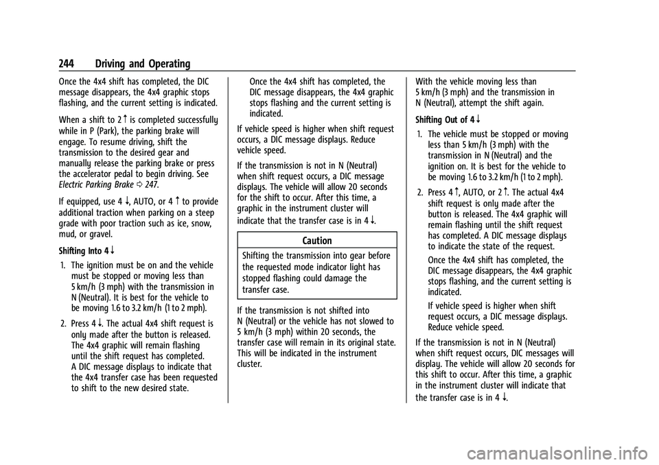GMC SIERRA 2021 Owners Manual GMC Sierra/Sierra Denali 1500 Owner Manual (GMNA-Localizing-U.S./
Canada/Mexico-14632426) - 2021 - CRC - 11/5/20
244 Driving and Operating
Once the 4x4 shift has completed, the DIC
message disappears, GMC SIERRA 2021 Owners Manual GMC Sierra/Sierra Denali 1500 Owner Manual (GMNA-Localizing-U.S./
Canada/Mexico-14632426) - 2021 - CRC - 11/5/20
244 Driving and Operating
Once the 4x4 shift has completed, the DIC
message disappears,