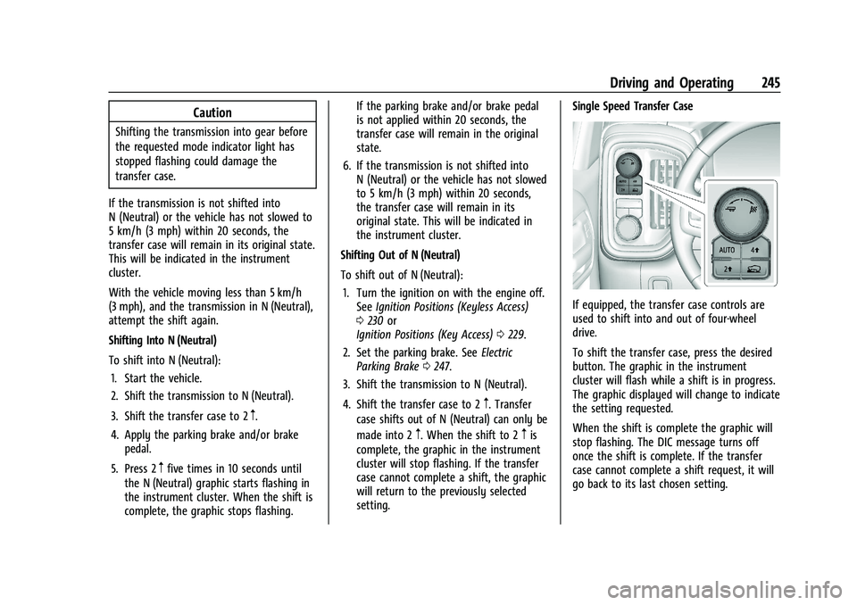 GMC SIERRA 2021 Owners Manual GMC Sierra/Sierra Denali 1500 Owner Manual (GMNA-Localizing-U.S./
Canada/Mexico-14632426) - 2021 - CRC - 11/5/20
Driving and Operating 245
Caution
Shifting the transmission into gear before
the reques GMC SIERRA 2021 Owners Manual GMC Sierra/Sierra Denali 1500 Owner Manual (GMNA-Localizing-U.S./
Canada/Mexico-14632426) - 2021 - CRC - 11/5/20
Driving and Operating 245
Caution
Shifting the transmission into gear before
the reques