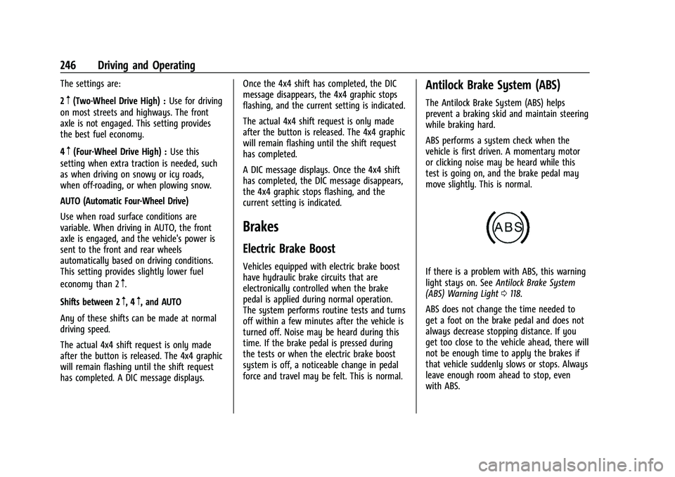 GMC SIERRA 2021 Owners Manual GMC Sierra/Sierra Denali 1500 Owner Manual (GMNA-Localizing-U.S./
Canada/Mexico-14632426) - 2021 - CRC - 11/5/20
246 Driving and Operating
The settings are:
2
m(Two-Wheel Drive High) :Use for driving
GMC SIERRA 2021 Owners Manual GMC Sierra/Sierra Denali 1500 Owner Manual (GMNA-Localizing-U.S./
Canada/Mexico-14632426) - 2021 - CRC - 11/5/20
246 Driving and Operating
The settings are:
2
m(Two-Wheel Drive High) :Use for driving