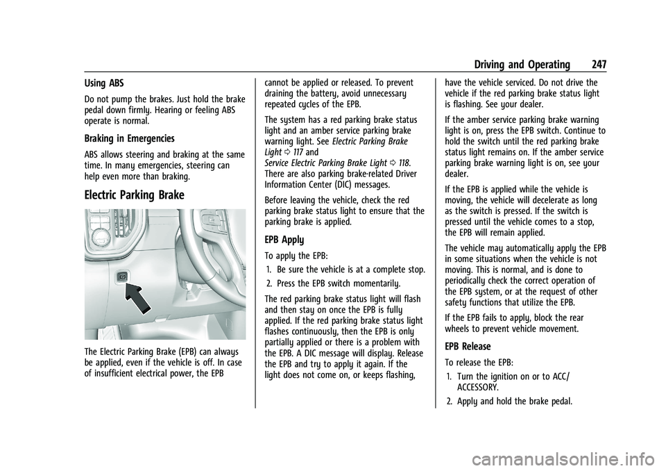 GMC SIERRA 2021  Owners Manual GMC Sierra/Sierra Denali 1500 Owner Manual (GMNA-Localizing-U.S./
Canada/Mexico-14632426) - 2021 - CRC - 11/5/20
Driving and Operating 247
Using ABS
Do not pump the brakes. Just hold the brake
pedal d