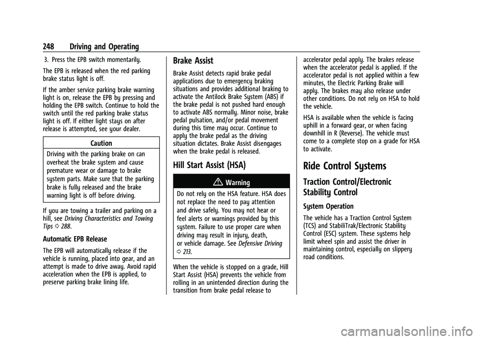 GMC SIERRA 2021 Owners Manual GMC Sierra/Sierra Denali 1500 Owner Manual (GMNA-Localizing-U.S./
Canada/Mexico-14632426) - 2021 - CRC - 11/5/20
248 Driving and Operating
3. Press the EPB switch momentarily.
The EPB is released when GMC SIERRA 2021 Owners Manual GMC Sierra/Sierra Denali 1500 Owner Manual (GMNA-Localizing-U.S./
Canada/Mexico-14632426) - 2021 - CRC - 11/5/20
248 Driving and Operating
3. Press the EPB switch momentarily.
The EPB is released when
