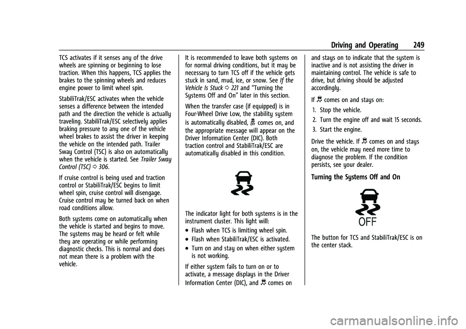 GMC SIERRA 2021  Owners Manual GMC Sierra/Sierra Denali 1500 Owner Manual (GMNA-Localizing-U.S./
Canada/Mexico-14632426) - 2021 - CRC - 11/5/20
Driving and Operating 249
TCS activates if it senses any of the drive
wheels are spinni