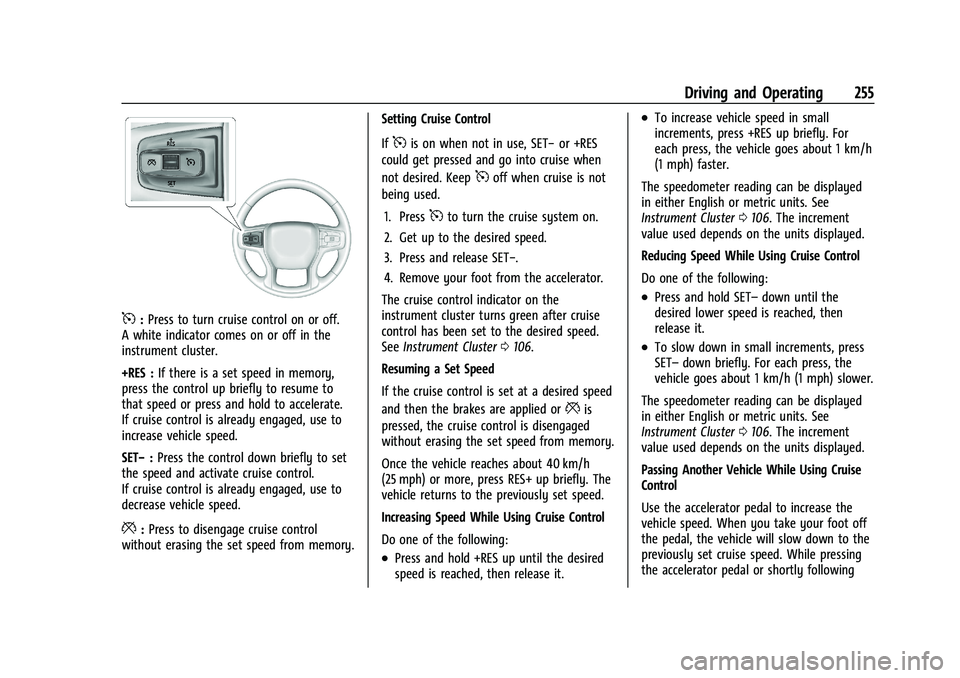 GMC SIERRA 2021 Owners Manual GMC Sierra/Sierra Denali 1500 Owner Manual (GMNA-Localizing-U.S./
Canada/Mexico-14632426) - 2021 - CRC - 11/5/20
Driving and Operating 255
5:Press to turn cruise control on or off.
A white indicator c GMC SIERRA 2021 Owners Manual GMC Sierra/Sierra Denali 1500 Owner Manual (GMNA-Localizing-U.S./
Canada/Mexico-14632426) - 2021 - CRC - 11/5/20
Driving and Operating 255
5:Press to turn cruise control on or off.
A white indicator c