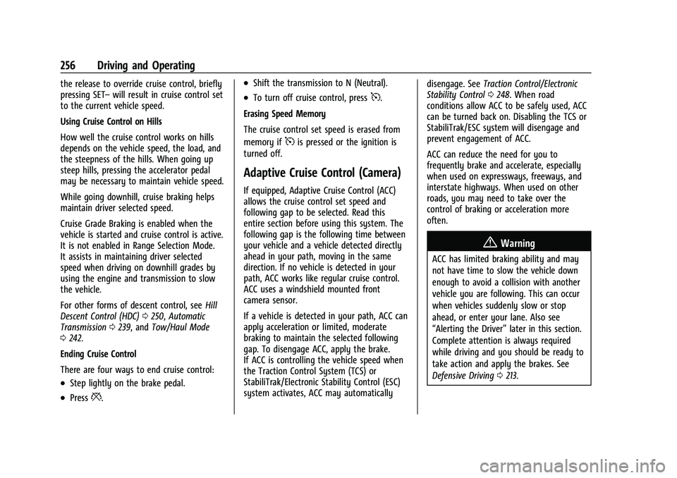 GMC SIERRA 2021 User Guide GMC Sierra/Sierra Denali 1500 Owner Manual (GMNA-Localizing-U.S./
Canada/Mexico-14632426) - 2021 - CRC - 11/5/20
256 Driving and Operating
the release to override cruise control, briefly
pressing SETâ GMC SIERRA 2021 User Guide GMC Sierra/Sierra Denali 1500 Owner Manual (GMNA-Localizing-U.S./
Canada/Mexico-14632426) - 2021 - CRC - 11/5/20
256 Driving and Operating
the release to override cruise control, briefly
pressing SETâ