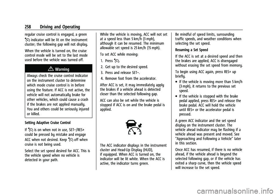 GMC SIERRA 2021 Owners Manual GMC Sierra/Sierra Denali 1500 Owner Manual (GMNA-Localizing-U.S./
Canada/Mexico-14632426) - 2021 - CRC - 11/5/20
258 Driving and Operating
regular cruise control is engaged, a green
Jindicator will be GMC SIERRA 2021 Owners Manual GMC Sierra/Sierra Denali 1500 Owner Manual (GMNA-Localizing-U.S./
Canada/Mexico-14632426) - 2021 - CRC - 11/5/20
258 Driving and Operating
regular cruise control is engaged, a green
Jindicator will be