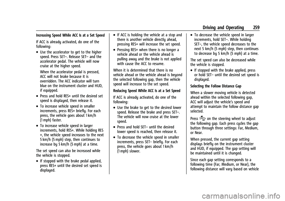 GMC SIERRA 2021 Owners Manual GMC Sierra/Sierra Denali 1500 Owner Manual (GMNA-Localizing-U.S./
Canada/Mexico-14632426) - 2021 - CRC - 11/5/20
Driving and Operating 259
Increasing Speed While ACC Is at a Set Speed
If ACC is alread GMC SIERRA 2021 Owners Manual GMC Sierra/Sierra Denali 1500 Owner Manual (GMNA-Localizing-U.S./
Canada/Mexico-14632426) - 2021 - CRC - 11/5/20
Driving and Operating 259
Increasing Speed While ACC Is at a Set Speed
If ACC is alread