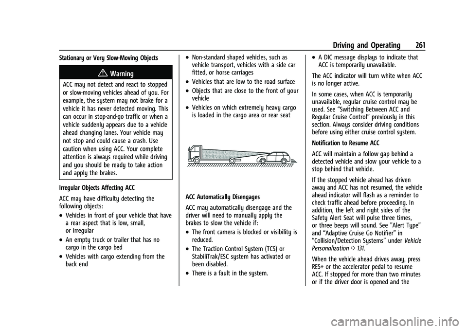 GMC SIERRA 2021 Owners Manual GMC Sierra/Sierra Denali 1500 Owner Manual (GMNA-Localizing-U.S./
Canada/Mexico-14632426) - 2021 - CRC - 11/5/20
Driving and Operating 261
Stationary or Very Slow-Moving Objects
{Warning
ACC may not d GMC SIERRA 2021 Owners Manual GMC Sierra/Sierra Denali 1500 Owner Manual (GMNA-Localizing-U.S./
Canada/Mexico-14632426) - 2021 - CRC - 11/5/20
Driving and Operating 261
Stationary or Very Slow-Moving Objects
{Warning
ACC may not d