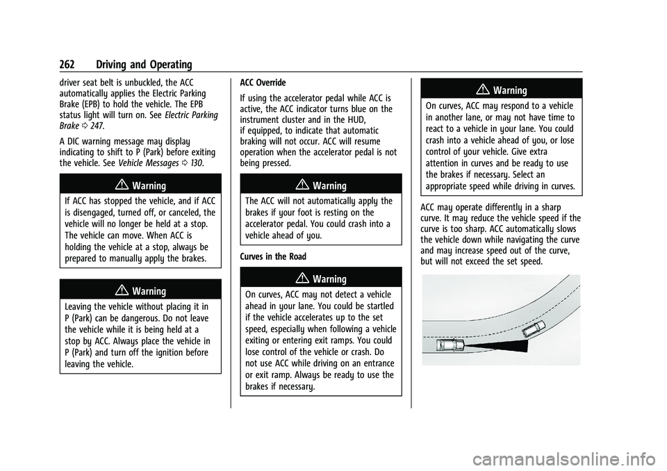 GMC SIERRA 2021 Owners Manual GMC Sierra/Sierra Denali 1500 Owner Manual (GMNA-Localizing-U.S./
Canada/Mexico-14632426) - 2021 - CRC - 11/5/20
262 Driving and Operating
driver seat belt is unbuckled, the ACC
automatically applies GMC SIERRA 2021 Owners Manual GMC Sierra/Sierra Denali 1500 Owner Manual (GMNA-Localizing-U.S./
Canada/Mexico-14632426) - 2021 - CRC - 11/5/20
262 Driving and Operating
driver seat belt is unbuckled, the ACC
automatically applies