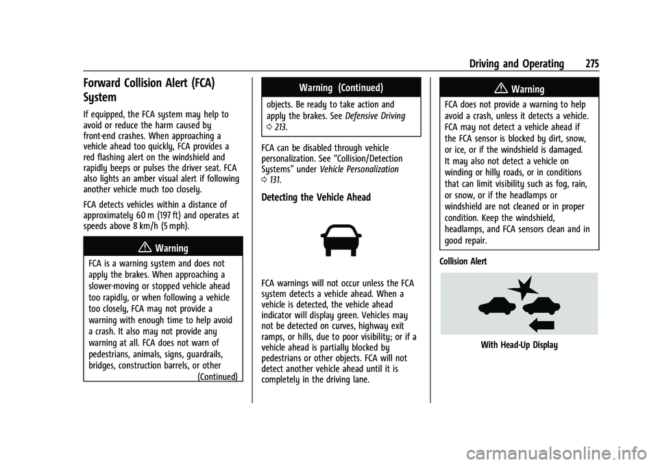 GMC SIERRA 2021 User Guide GMC Sierra/Sierra Denali 1500 Owner Manual (GMNA-Localizing-U.S./
Canada/Mexico-14632426) - 2021 - CRC - 11/5/20
Driving and Operating 275
Forward Collision Alert (FCA)
System
If equipped, the FCA sys GMC SIERRA 2021 User Guide GMC Sierra/Sierra Denali 1500 Owner Manual (GMNA-Localizing-U.S./
Canada/Mexico-14632426) - 2021 - CRC - 11/5/20
Driving and Operating 275
Forward Collision Alert (FCA)
System
If equipped, the FCA sys