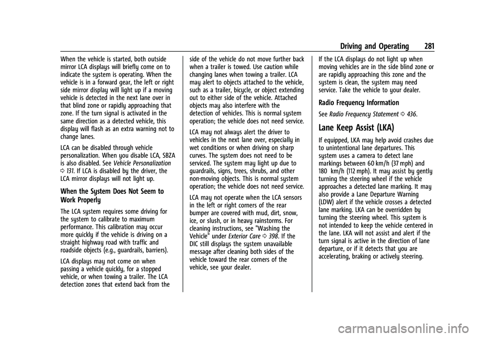 GMC SIERRA 2021 Owners Guide GMC Sierra/Sierra Denali 1500 Owner Manual (GMNA-Localizing-U.S./
Canada/Mexico-14632426) - 2021 - CRC - 11/5/20
Driving and Operating 281
When the vehicle is started, both outside
mirror LCA displays GMC SIERRA 2021 Owners Guide GMC Sierra/Sierra Denali 1500 Owner Manual (GMNA-Localizing-U.S./
Canada/Mexico-14632426) - 2021 - CRC - 11/5/20
Driving and Operating 281
When the vehicle is started, both outside
mirror LCA displays
