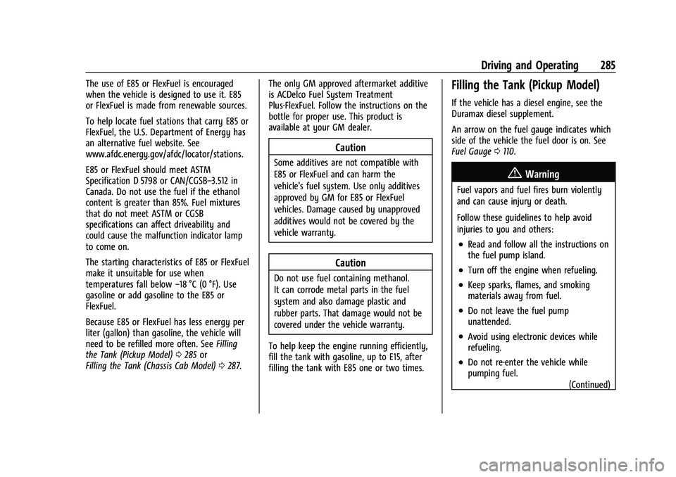 GMC SIERRA 2021 Owners Manual GMC Sierra/Sierra Denali 1500 Owner Manual (GMNA-Localizing-U.S./
Canada/Mexico-14632426) - 2021 - CRC - 11/5/20
Driving and Operating 285
The use of E85 or FlexFuel is encouraged
when the vehicle is GMC SIERRA 2021 Owners Manual GMC Sierra/Sierra Denali 1500 Owner Manual (GMNA-Localizing-U.S./
Canada/Mexico-14632426) - 2021 - CRC - 11/5/20
Driving and Operating 285
The use of E85 or FlexFuel is encouraged
when the vehicle is