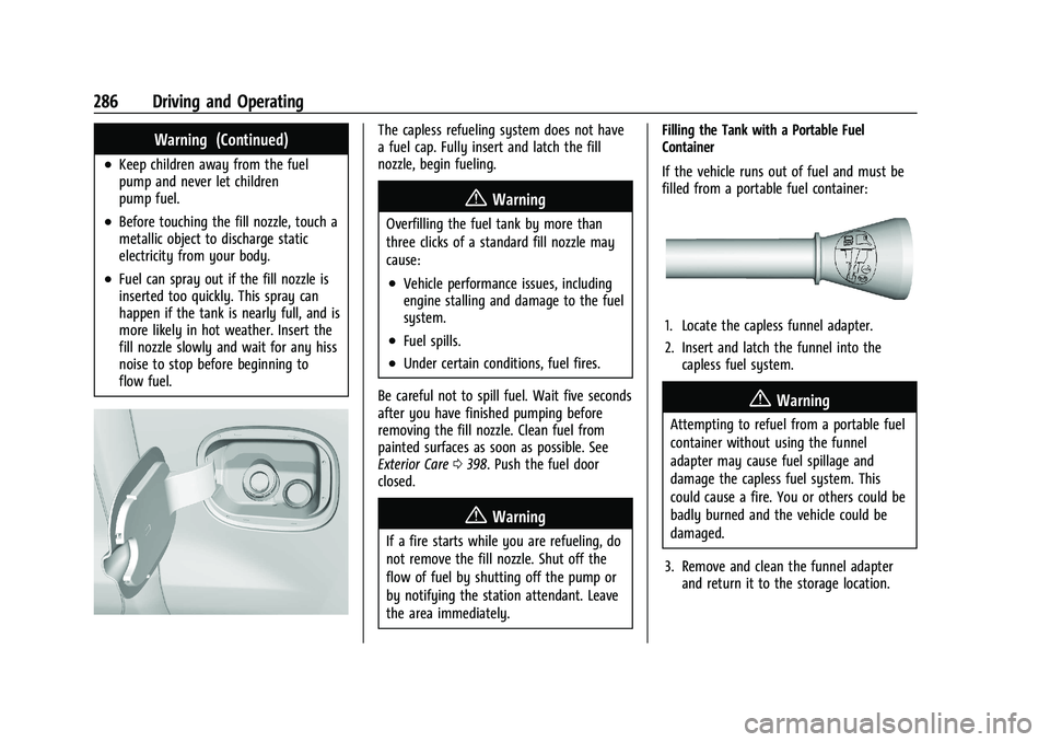 GMC SIERRA 2021 Owners Manual GMC Sierra/Sierra Denali 1500 Owner Manual (GMNA-Localizing-U.S./
Canada/Mexico-14632426) - 2021 - CRC - 11/5/20
286 Driving and Operating
Warning (Continued)
.Keep children away from the fuel
pump an GMC SIERRA 2021 Owners Manual GMC Sierra/Sierra Denali 1500 Owner Manual (GMNA-Localizing-U.S./
Canada/Mexico-14632426) - 2021 - CRC - 11/5/20
286 Driving and Operating
Warning (Continued)
.Keep children away from the fuel
pump an