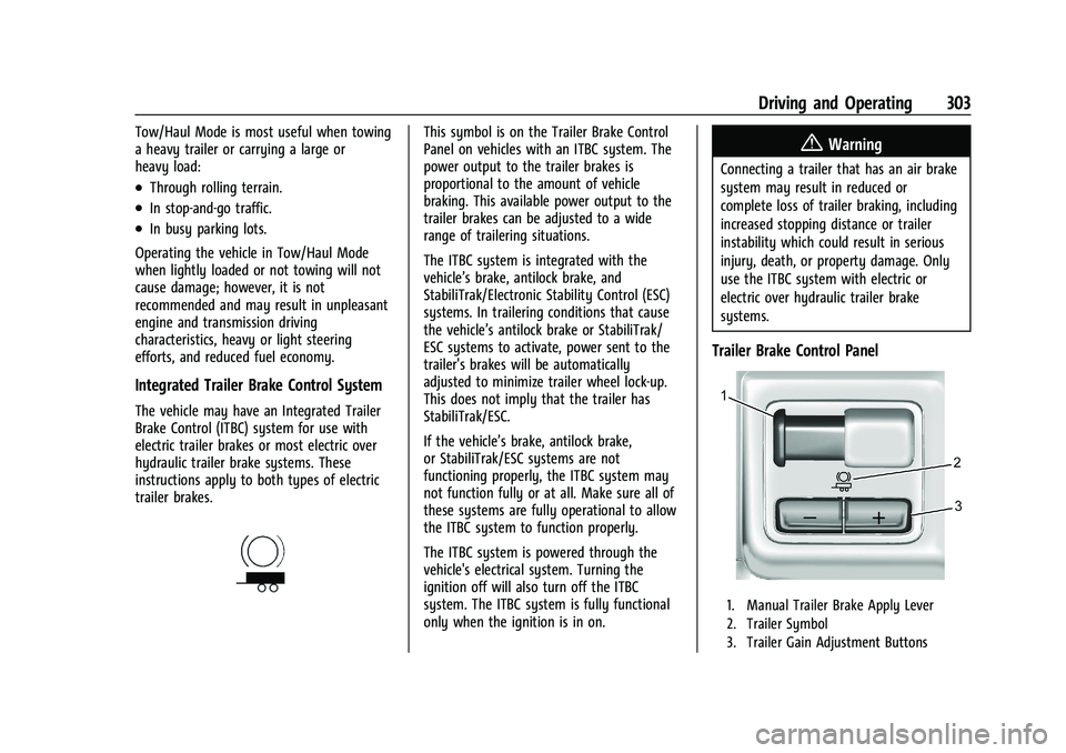 GMC SIERRA 2021  Owners Manual GMC Sierra/Sierra Denali 1500 Owner Manual (GMNA-Localizing-U.S./
Canada/Mexico-14632426) - 2021 - CRC - 11/5/20
Driving and Operating 303
Tow/Haul Mode is most useful when towing
a heavy trailer or c