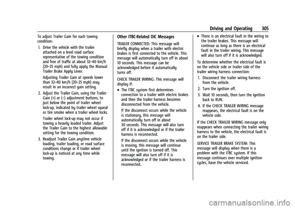 GMC SIERRA 2021  Owners Manual GMC Sierra/Sierra Denali 1500 Owner Manual (GMNA-Localizing-U.S./
Canada/Mexico-14632426) - 2021 - CRC - 11/5/20
Driving and Operating 305
To adjust Trailer Gain for each towing
condition:1. Drive the