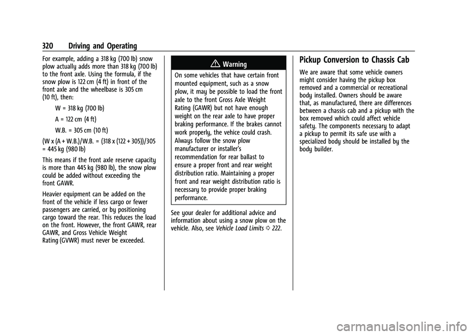 GMC SIERRA 2021 Owners Manual GMC Sierra/Sierra Denali 1500 Owner Manual (GMNA-Localizing-U.S./
Canada/Mexico-14632426) - 2021 - CRC - 11/5/20
320 Driving and Operating
For example, adding a 318 kg (700 lb) snow
plow actually adds GMC SIERRA 2021 Owners Manual GMC Sierra/Sierra Denali 1500 Owner Manual (GMNA-Localizing-U.S./
Canada/Mexico-14632426) - 2021 - CRC - 11/5/20
320 Driving and Operating
For example, adding a 318 kg (700 lb) snow
plow actually adds