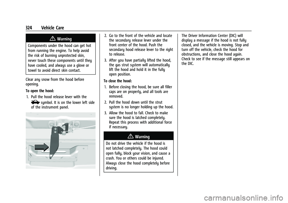 GMC SIERRA 2021 Owners Guide GMC Sierra/Sierra Denali 1500 Owner Manual (GMNA-Localizing-U.S./
Canada/Mexico-14632426) - 2021 - CRC - 11/5/20
324 Vehicle Care
{Warning
Components under the hood can get hot
from running the engine