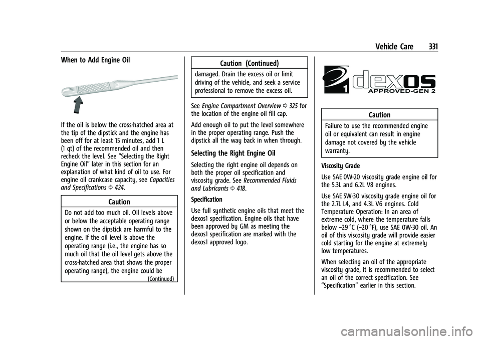 GMC SIERRA 2021  Owners Manual GMC Sierra/Sierra Denali 1500 Owner Manual (GMNA-Localizing-U.S./
Canada/Mexico-14632426) - 2021 - CRC - 11/5/20
Vehicle Care 331
When to Add Engine Oil
If the oil is below the cross-hatched area at
t