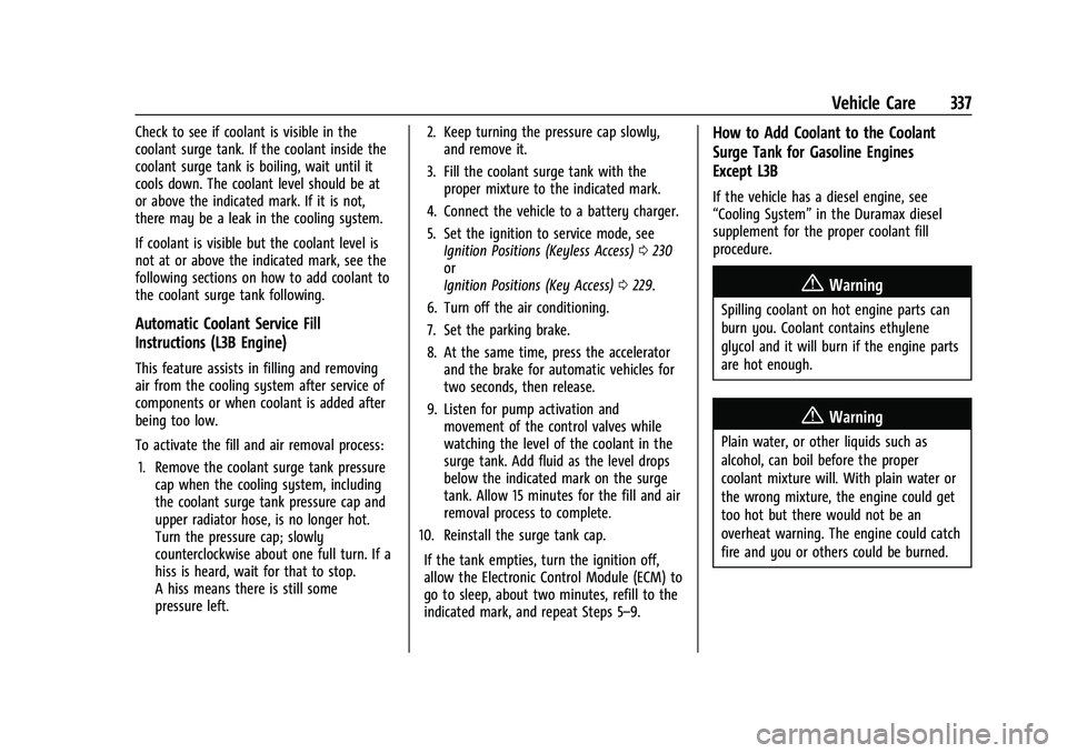 GMC SIERRA 2021 Owners Manual GMC Sierra/Sierra Denali 1500 Owner Manual (GMNA-Localizing-U.S./
Canada/Mexico-14632426) - 2021 - CRC - 11/5/20
Vehicle Care 337
Check to see if coolant is visible in the
coolant surge tank. If the c GMC SIERRA 2021 Owners Manual GMC Sierra/Sierra Denali 1500 Owner Manual (GMNA-Localizing-U.S./
Canada/Mexico-14632426) - 2021 - CRC - 11/5/20
Vehicle Care 337
Check to see if coolant is visible in the
coolant surge tank. If the c