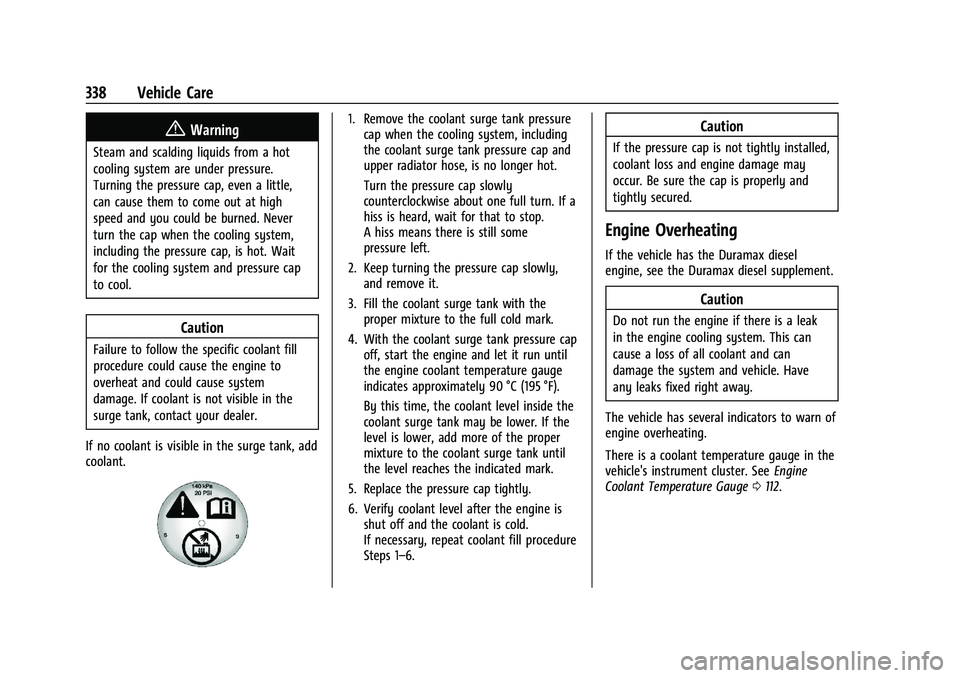GMC SIERRA 2021 Owners Manual GMC Sierra/Sierra Denali 1500 Owner Manual (GMNA-Localizing-U.S./
Canada/Mexico-14632426) - 2021 - CRC - 11/5/20
338 Vehicle Care
{Warning
Steam and scalding liquids from a hot
cooling system are unde GMC SIERRA 2021 Owners Manual GMC Sierra/Sierra Denali 1500 Owner Manual (GMNA-Localizing-U.S./
Canada/Mexico-14632426) - 2021 - CRC - 11/5/20
338 Vehicle Care
{Warning
Steam and scalding liquids from a hot
cooling system are unde