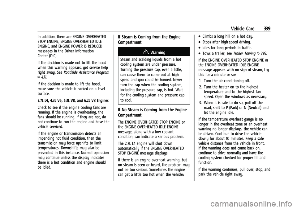 GMC SIERRA 2021 Owners Guide GMC Sierra/Sierra Denali 1500 Owner Manual (GMNA-Localizing-U.S./
Canada/Mexico-14632426) - 2021 - CRC - 11/5/20
Vehicle Care 339
In addition, there are ENGINE OVERHEATED
STOP ENGINE, ENGINE OVERHEATE