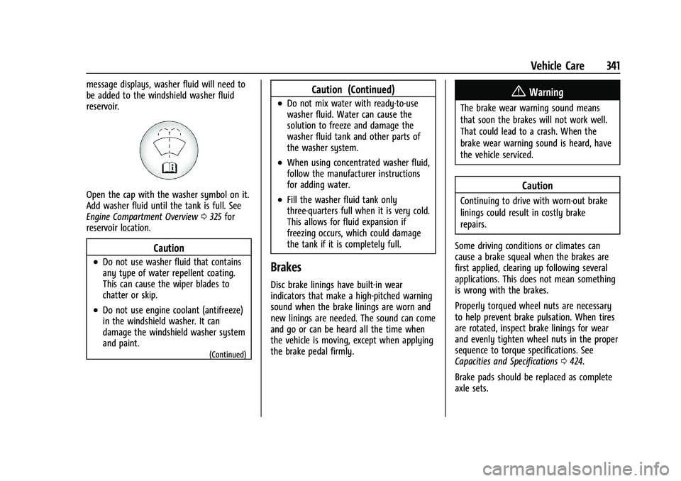 GMC SIERRA 2021 Owners Manual GMC Sierra/Sierra Denali 1500 Owner Manual (GMNA-Localizing-U.S./
Canada/Mexico-14632426) - 2021 - CRC - 11/5/20
Vehicle Care 341
message displays, washer fluid will need to
be added to the windshield GMC SIERRA 2021 Owners Manual GMC Sierra/Sierra Denali 1500 Owner Manual (GMNA-Localizing-U.S./
Canada/Mexico-14632426) - 2021 - CRC - 11/5/20
Vehicle Care 341
message displays, washer fluid will need to
be added to the windshield