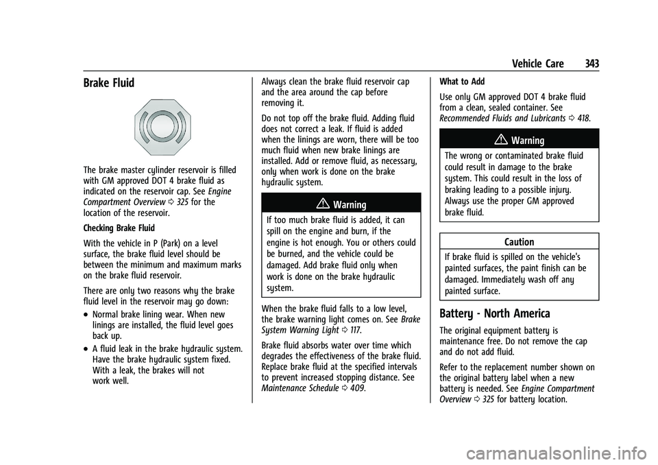 GMC SIERRA 2021 User Guide GMC Sierra/Sierra Denali 1500 Owner Manual (GMNA-Localizing-U.S./
Canada/Mexico-14632426) - 2021 - CRC - 11/5/20
Vehicle Care 343
Brake Fluid
The brake master cylinder reservoir is filled
with GM appr GMC SIERRA 2021 User Guide GMC Sierra/Sierra Denali 1500 Owner Manual (GMNA-Localizing-U.S./
Canada/Mexico-14632426) - 2021 - CRC - 11/5/20
Vehicle Care 343
Brake Fluid
The brake master cylinder reservoir is filled
with GM appr