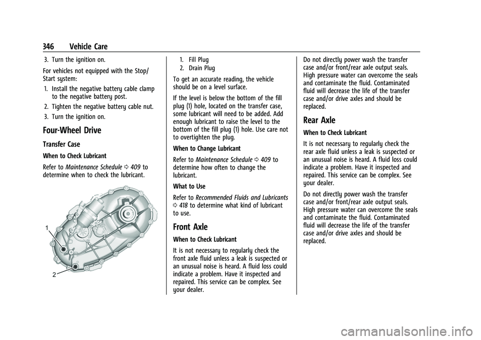 GMC SIERRA 2021 Owners Manual GMC Sierra/Sierra Denali 1500 Owner Manual (GMNA-Localizing-U.S./
Canada/Mexico-14632426) - 2021 - CRC - 11/5/20
346 Vehicle Care
3. Turn the ignition on.
For vehicles not equipped with the Stop/
Star GMC SIERRA 2021 Owners Manual GMC Sierra/Sierra Denali 1500 Owner Manual (GMNA-Localizing-U.S./
Canada/Mexico-14632426) - 2021 - CRC - 11/5/20
346 Vehicle Care
3. Turn the ignition on.
For vehicles not equipped with the Stop/
Star