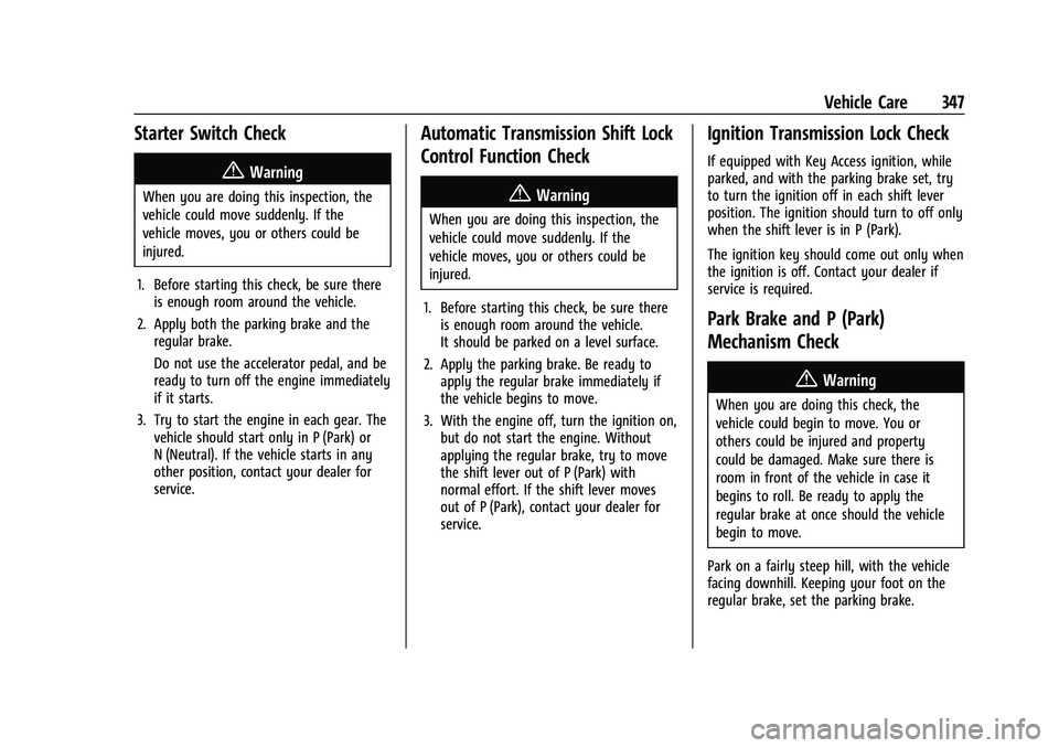 GMC SIERRA 2021 Owners Guide GMC Sierra/Sierra Denali 1500 Owner Manual (GMNA-Localizing-U.S./
Canada/Mexico-14632426) - 2021 - CRC - 11/5/20
Vehicle Care 347
Starter Switch Check
{Warning
When you are doing this inspection, the
GMC SIERRA 2021 Owners Guide GMC Sierra/Sierra Denali 1500 Owner Manual (GMNA-Localizing-U.S./
Canada/Mexico-14632426) - 2021 - CRC - 11/5/20
Vehicle Care 347
Starter Switch Check
{Warning
When you are doing this inspection, the