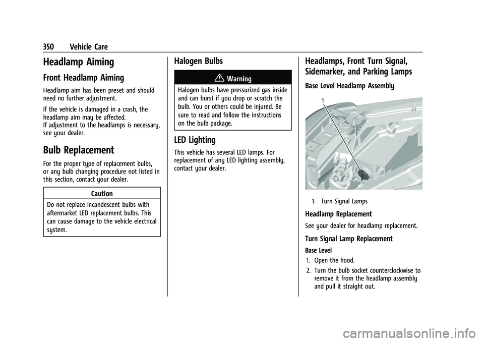 GMC SIERRA 2021 Owners Guide GMC Sierra/Sierra Denali 1500 Owner Manual (GMNA-Localizing-U.S./
Canada/Mexico-14632426) - 2021 - CRC - 11/5/20
350 Vehicle Care
Headlamp Aiming
Front Headlamp Aiming
Headlamp aim has been preset and GMC SIERRA 2021 Owners Guide GMC Sierra/Sierra Denali 1500 Owner Manual (GMNA-Localizing-U.S./
Canada/Mexico-14632426) - 2021 - CRC - 11/5/20
350 Vehicle Care
Headlamp Aiming
Front Headlamp Aiming
Headlamp aim has been preset and