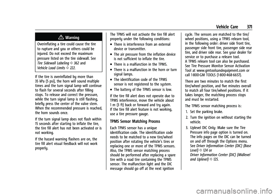 GMC SIERRA 2021 Owners Manual GMC Sierra/Sierra Denali 1500 Owner Manual (GMNA-Localizing-U.S./
Canada/Mexico-14632426) - 2021 - CRC - 11/5/20
Vehicle Care 371
{Warning
Overinflating a tire could cause the tire
to rupture and you GMC SIERRA 2021 Owners Manual GMC Sierra/Sierra Denali 1500 Owner Manual (GMNA-Localizing-U.S./
Canada/Mexico-14632426) - 2021 - CRC - 11/5/20
Vehicle Care 371
{Warning
Overinflating a tire could cause the tire
to rupture and you