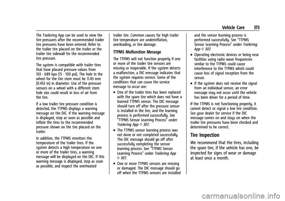 GMC SIERRA 2021 Owners Guide GMC Sierra/Sierra Denali 1500 Owner Manual (GMNA-Localizing-U.S./
Canada/Mexico-14632426) - 2021 - CRC - 11/5/20
Vehicle Care 373
The Trailering App can be used to view the
tire pressures after the re GMC SIERRA 2021 Owners Guide GMC Sierra/Sierra Denali 1500 Owner Manual (GMNA-Localizing-U.S./
Canada/Mexico-14632426) - 2021 - CRC - 11/5/20
Vehicle Care 373
The Trailering App can be used to view the
tire pressures after the re