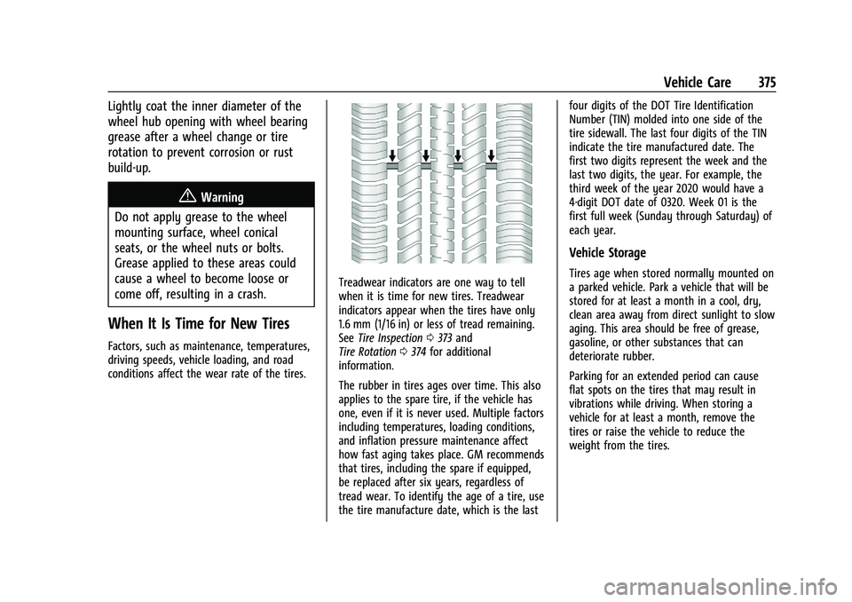 GMC SIERRA 2021 User Guide GMC Sierra/Sierra Denali 1500 Owner Manual (GMNA-Localizing-U.S./
Canada/Mexico-14632426) - 2021 - CRC - 11/5/20
Vehicle Care 375
Lightly coat the inner diameter of the
wheel hub opening with wheel be GMC SIERRA 2021 User Guide GMC Sierra/Sierra Denali 1500 Owner Manual (GMNA-Localizing-U.S./
Canada/Mexico-14632426) - 2021 - CRC - 11/5/20
Vehicle Care 375
Lightly coat the inner diameter of the
wheel hub opening with wheel be
