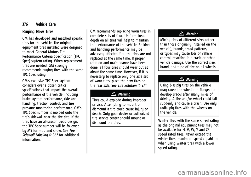 GMC SIERRA 2021 User Guide GMC Sierra/Sierra Denali 1500 Owner Manual (GMNA-Localizing-U.S./
Canada/Mexico-14632426) - 2021 - CRC - 11/5/20
376 Vehicle Care
Buying New Tires
GM has developed and matched specific
tires for the v
