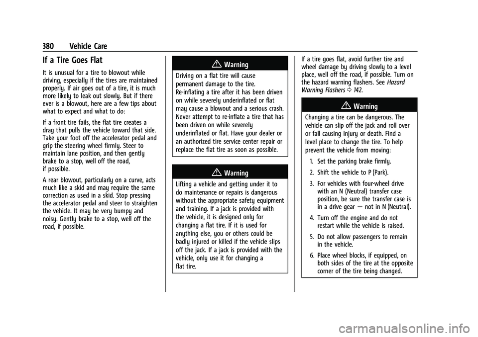 GMC SIERRA 2021 Owners Guide GMC Sierra/Sierra Denali 1500 Owner Manual (GMNA-Localizing-U.S./
Canada/Mexico-14632426) - 2021 - CRC - 11/5/20
380 Vehicle Care
If a Tire Goes Flat
It is unusual for a tire to blowout while
driving, GMC SIERRA 2021 Owners Guide GMC Sierra/Sierra Denali 1500 Owner Manual (GMNA-Localizing-U.S./
Canada/Mexico-14632426) - 2021 - CRC - 11/5/20
380 Vehicle Care
If a Tire Goes Flat
It is unusual for a tire to blowout while
driving,