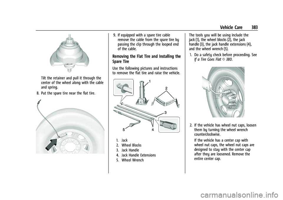 GMC SIERRA 2021 Owners Manual GMC Sierra/Sierra Denali 1500 Owner Manual (GMNA-Localizing-U.S./
Canada/Mexico-14632426) - 2021 - CRC - 11/5/20
Vehicle Care 383
Tilt the retainer and pull it through the
center of the wheel along wi GMC SIERRA 2021 Owners Manual GMC Sierra/Sierra Denali 1500 Owner Manual (GMNA-Localizing-U.S./
Canada/Mexico-14632426) - 2021 - CRC - 11/5/20
Vehicle Care 383
Tilt the retainer and pull it through the
center of the wheel along wi