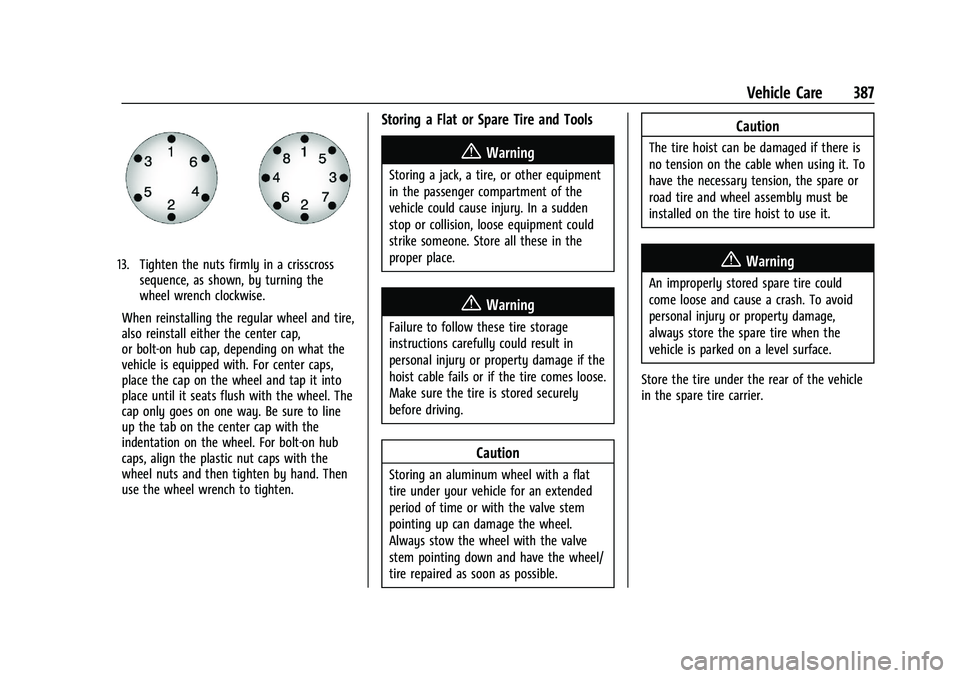 GMC SIERRA 2021 Owners Manual GMC Sierra/Sierra Denali 1500 Owner Manual (GMNA-Localizing-U.S./
Canada/Mexico-14632426) - 2021 - CRC - 11/5/20
Vehicle Care 387
13. Tighten the nuts firmly in a crisscrosssequence, as shown, by turn GMC SIERRA 2021 Owners Manual GMC Sierra/Sierra Denali 1500 Owner Manual (GMNA-Localizing-U.S./
Canada/Mexico-14632426) - 2021 - CRC - 11/5/20
Vehicle Care 387
13. Tighten the nuts firmly in a crisscrosssequence, as shown, by turn