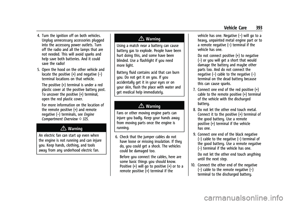 GMC SIERRA 2021 User Guide GMC Sierra/Sierra Denali 1500 Owner Manual (GMNA-Localizing-U.S./
Canada/Mexico-14632426) - 2021 - CRC - 11/5/20
Vehicle Care 393
4. Turn the ignition off on both vehicles.Unplug unnecessary accessori GMC SIERRA 2021 User Guide GMC Sierra/Sierra Denali 1500 Owner Manual (GMNA-Localizing-U.S./
Canada/Mexico-14632426) - 2021 - CRC - 11/5/20
Vehicle Care 393
4. Turn the ignition off on both vehicles.Unplug unnecessary accessori
