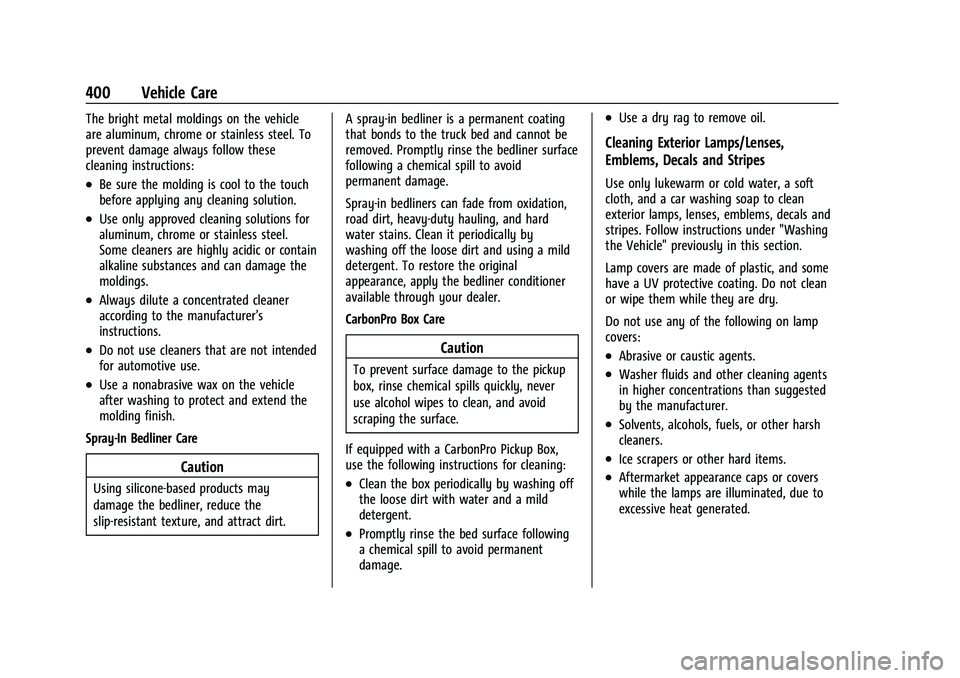 GMC SIERRA 2021 Owners Manual GMC Sierra/Sierra Denali 1500 Owner Manual (GMNA-Localizing-U.S./
Canada/Mexico-14632426) - 2021 - CRC - 11/5/20
400 Vehicle Care
The bright metal moldings on the vehicle
are aluminum, chrome or stain GMC SIERRA 2021 Owners Manual GMC Sierra/Sierra Denali 1500 Owner Manual (GMNA-Localizing-U.S./
Canada/Mexico-14632426) - 2021 - CRC - 11/5/20
400 Vehicle Care
The bright metal moldings on the vehicle
are aluminum, chrome or stain