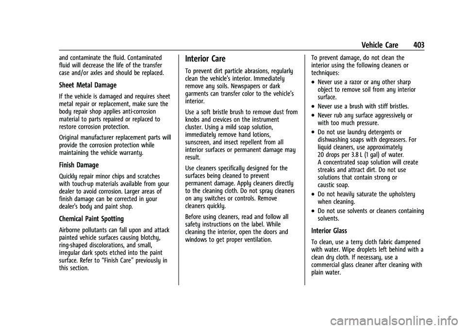 GMC SIERRA 2021 Owners Manual GMC Sierra/Sierra Denali 1500 Owner Manual (GMNA-Localizing-U.S./
Canada/Mexico-14632426) - 2021 - CRC - 11/5/20
Vehicle Care 403
and contaminate the fluid. Contaminated
fluid will decrease the life o GMC SIERRA 2021 Owners Manual GMC Sierra/Sierra Denali 1500 Owner Manual (GMNA-Localizing-U.S./
Canada/Mexico-14632426) - 2021 - CRC - 11/5/20
Vehicle Care 403
and contaminate the fluid. Contaminated
fluid will decrease the life o