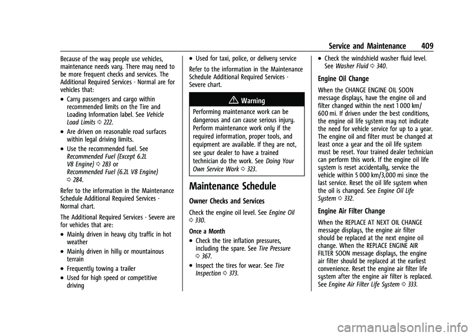GMC SIERRA 2021 Owners Guide GMC Sierra/Sierra Denali 1500 Owner Manual (GMNA-Localizing-U.S./
Canada/Mexico-14632426) - 2021 - CRC - 11/5/20
Service and Maintenance 409
Because of the way people use vehicles,
maintenance needs v GMC SIERRA 2021 Owners Guide GMC Sierra/Sierra Denali 1500 Owner Manual (GMNA-Localizing-U.S./
Canada/Mexico-14632426) - 2021 - CRC - 11/5/20
Service and Maintenance 409
Because of the way people use vehicles,
maintenance needs v