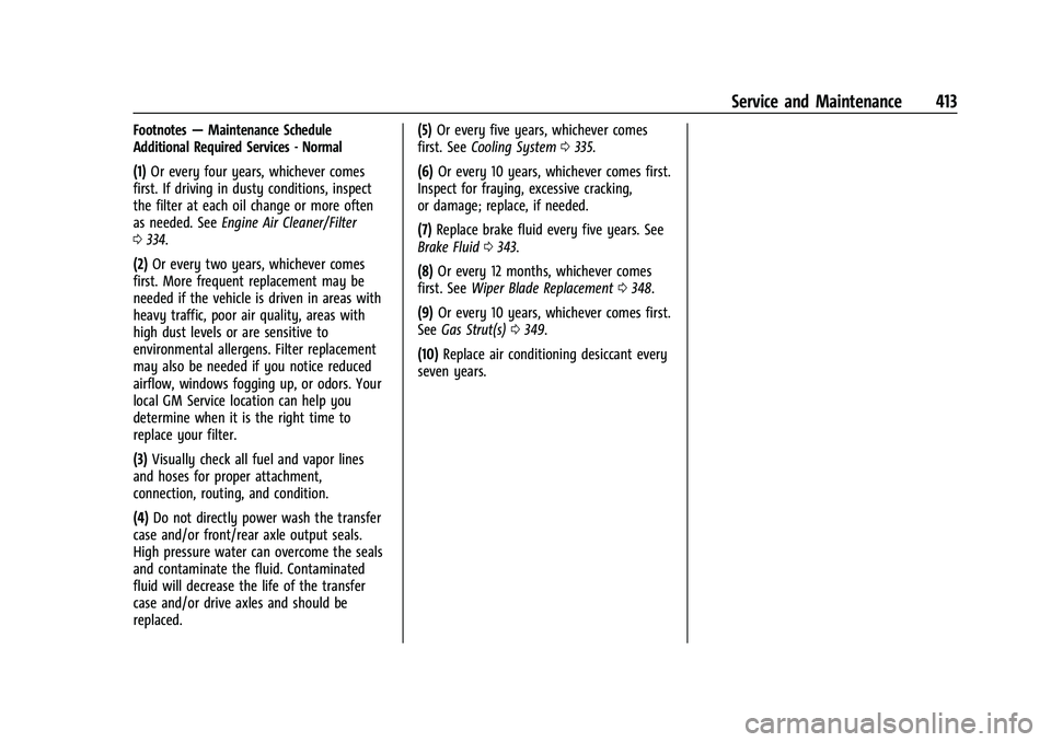 GMC SIERRA 2021 Service Manual GMC Sierra/Sierra Denali 1500 Owner Manual (GMNA-Localizing-U.S./
Canada/Mexico-14632426) - 2021 - CRC - 11/5/20
Service and Maintenance 413
Footnotes—Maintenance Schedule
Additional Required Servic GMC SIERRA 2021 Service Manual GMC Sierra/Sierra Denali 1500 Owner Manual (GMNA-Localizing-U.S./
Canada/Mexico-14632426) - 2021 - CRC - 11/5/20
Service and Maintenance 413
Footnotes—Maintenance Schedule
Additional Required Servic