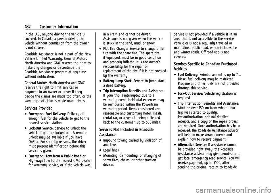 GMC SIERRA 2021 Owners Guide GMC Sierra/Sierra Denali 1500 Owner Manual (GMNA-Localizing-U.S./
Canada/Mexico-14632426) - 2021 - CRC - 11/5/20
432 Customer Information
In the U.S., anyone driving the vehicle is
covered. In Canada, GMC SIERRA 2021 Owners Guide GMC Sierra/Sierra Denali 1500 Owner Manual (GMNA-Localizing-U.S./
Canada/Mexico-14632426) - 2021 - CRC - 11/5/20
432 Customer Information
In the U.S., anyone driving the vehicle is
covered. In Canada,