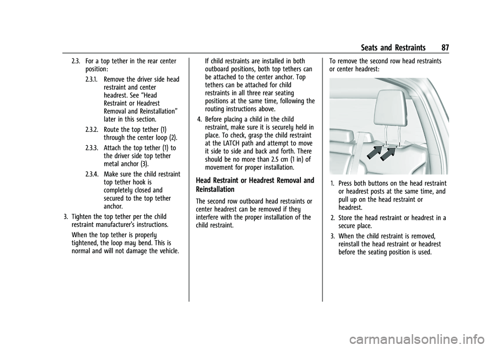 GMC SIERRA 2021 Manual Online GMC Sierra/Sierra Denali 1500 Owner Manual (GMNA-Localizing-U.S./
Canada/Mexico-14632426) - 2021 - CRC - 11/5/20
Seats and Restraints 87
2.3. For a top tether in the rear centerposition:
2.3.1. Remove GMC SIERRA 2021 Manual Online GMC Sierra/Sierra Denali 1500 Owner Manual (GMNA-Localizing-U.S./
Canada/Mexico-14632426) - 2021 - CRC - 11/5/20
Seats and Restraints 87
2.3. For a top tether in the rear centerposition:
2.3.1. Remove