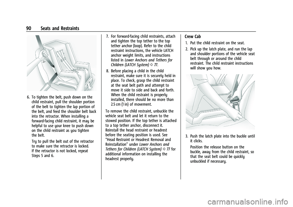 GMC SIERRA 2021 Owners Manual GMC Sierra/Sierra Denali 1500 Owner Manual (GMNA-Localizing-U.S./
Canada/Mexico-14632426) - 2021 - CRC - 11/5/20
90 Seats and Restraints
6. To tighten the belt, push down on thechild restraint, pull t