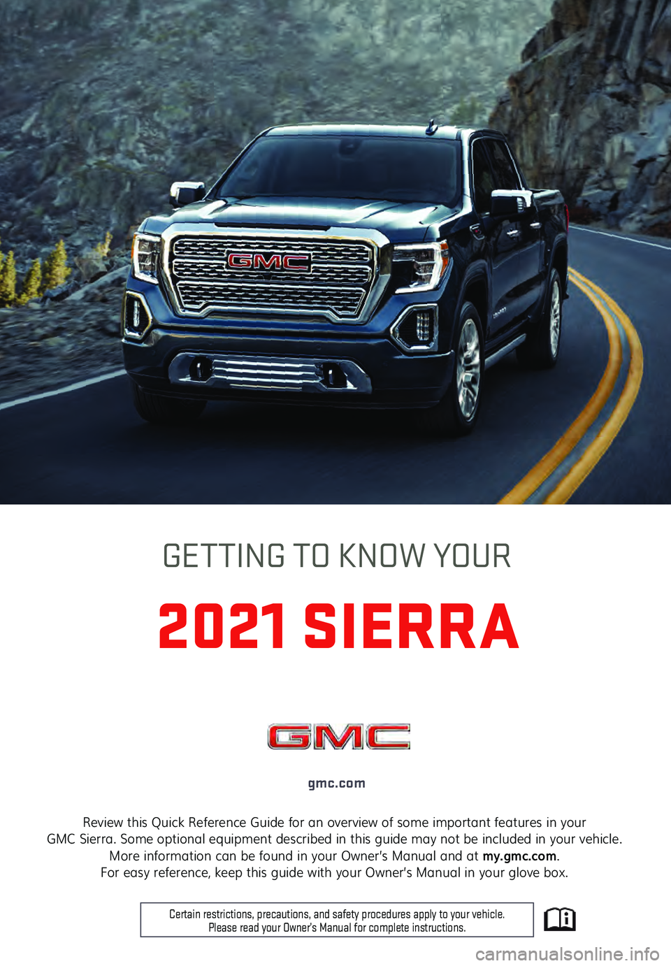 GMC SIERRA 2021  Get To Know Guide 1
Review this Quick Reference Guide for an overview of some important features in your  
GMC Sierra. Some optional equipment described in this guide may not be included in your vehicle.  More informat