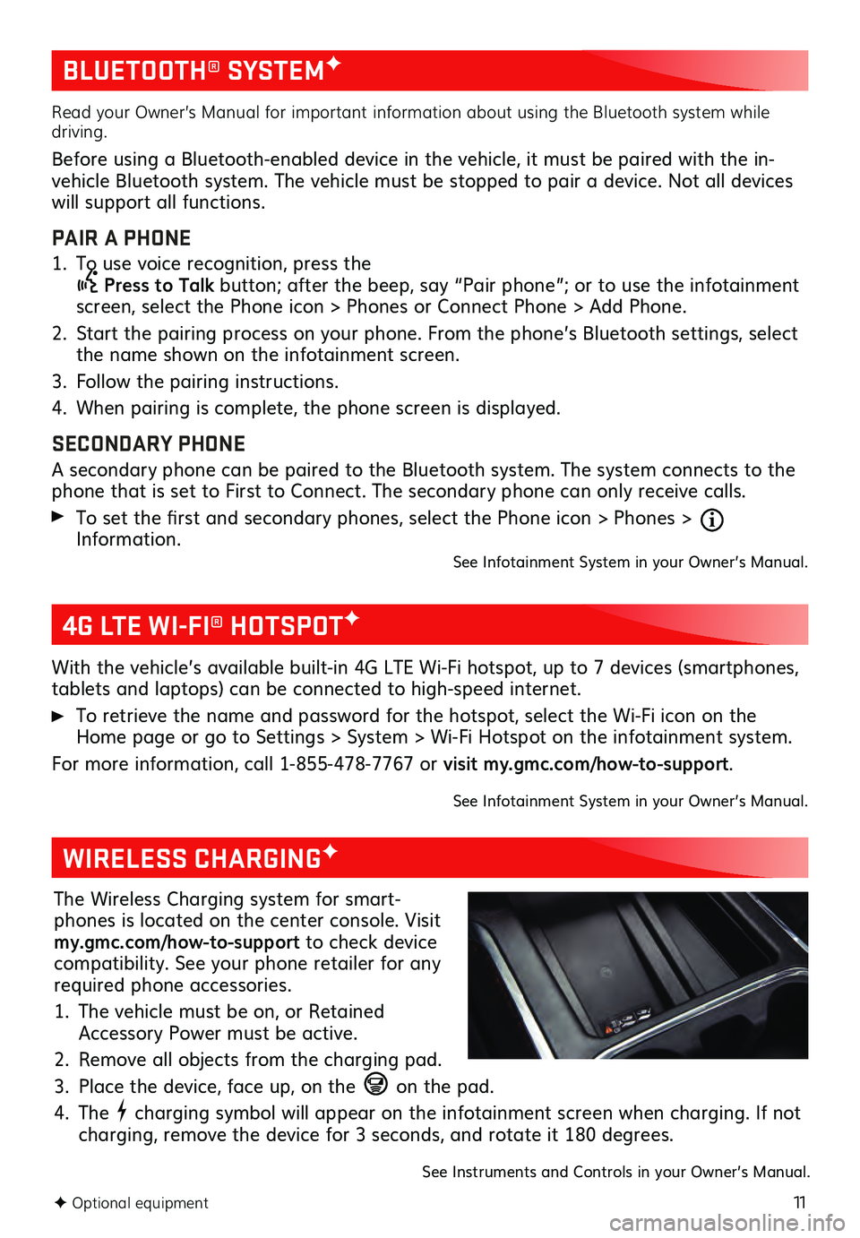 GMC SIERRA 2021  Get To Know Guide 11
BLUETOOTH® SYSTEMF
F Optional equipment     
Read your Owner’s Manual for important information about using the Bluetooth system while 
driving.
Before using a Bluetooth-enabled device in the ve