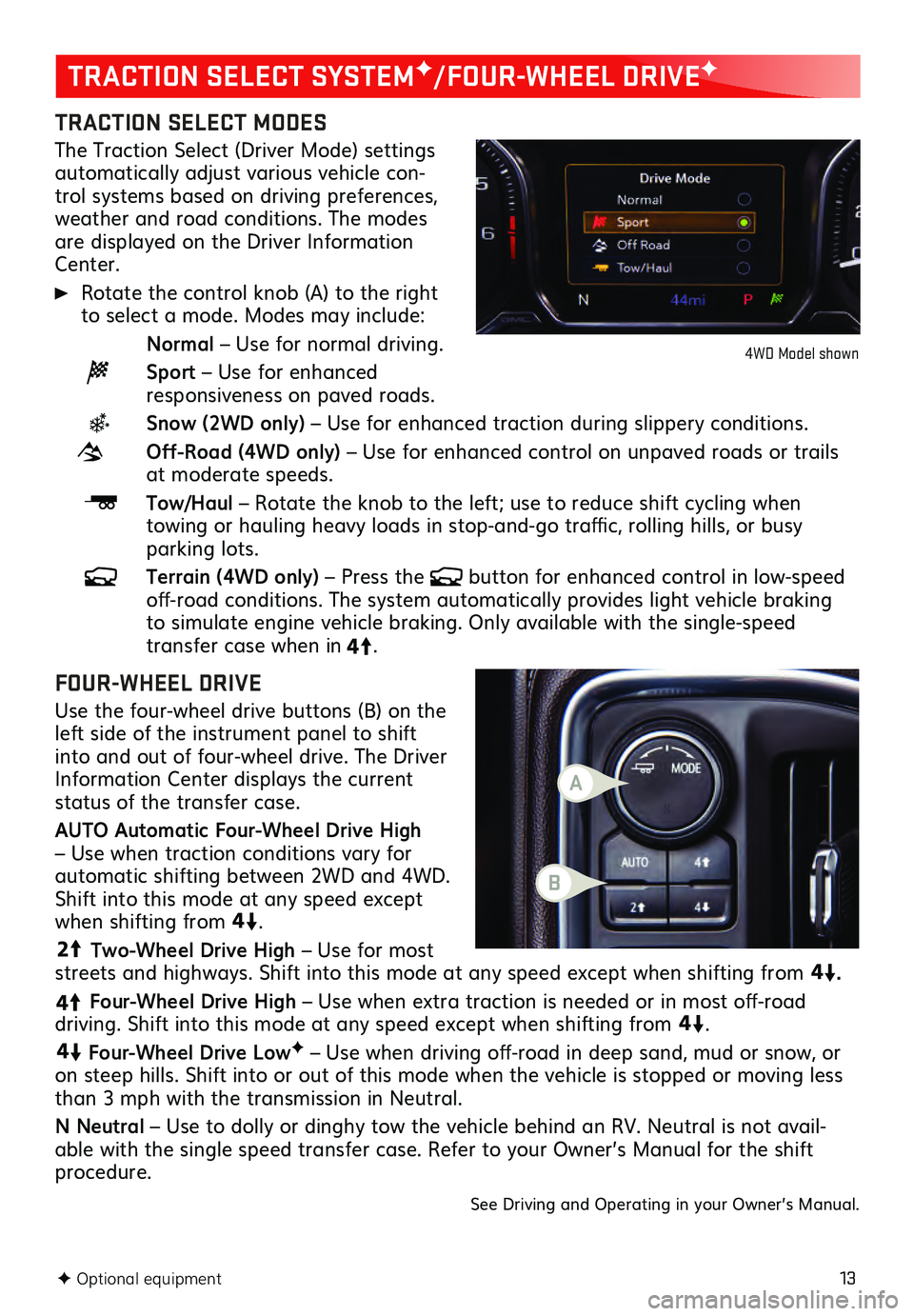 GMC SIERRA 2021 Get To Know Guide 13
TRACTION SELECT MODES
The Traction Select (Driver Mode) settings automatically adjust various vehicle con-
trol systems based on driving preferences,
weather and road conditions. The modes
are d GMC SIERRA 2021 Get To Know Guide 13
TRACTION SELECT MODES
The Traction Select (Driver Mode) settings automatically adjust various vehicle con-
trol systems based on driving preferences,
weather and road conditions. The modes
are d