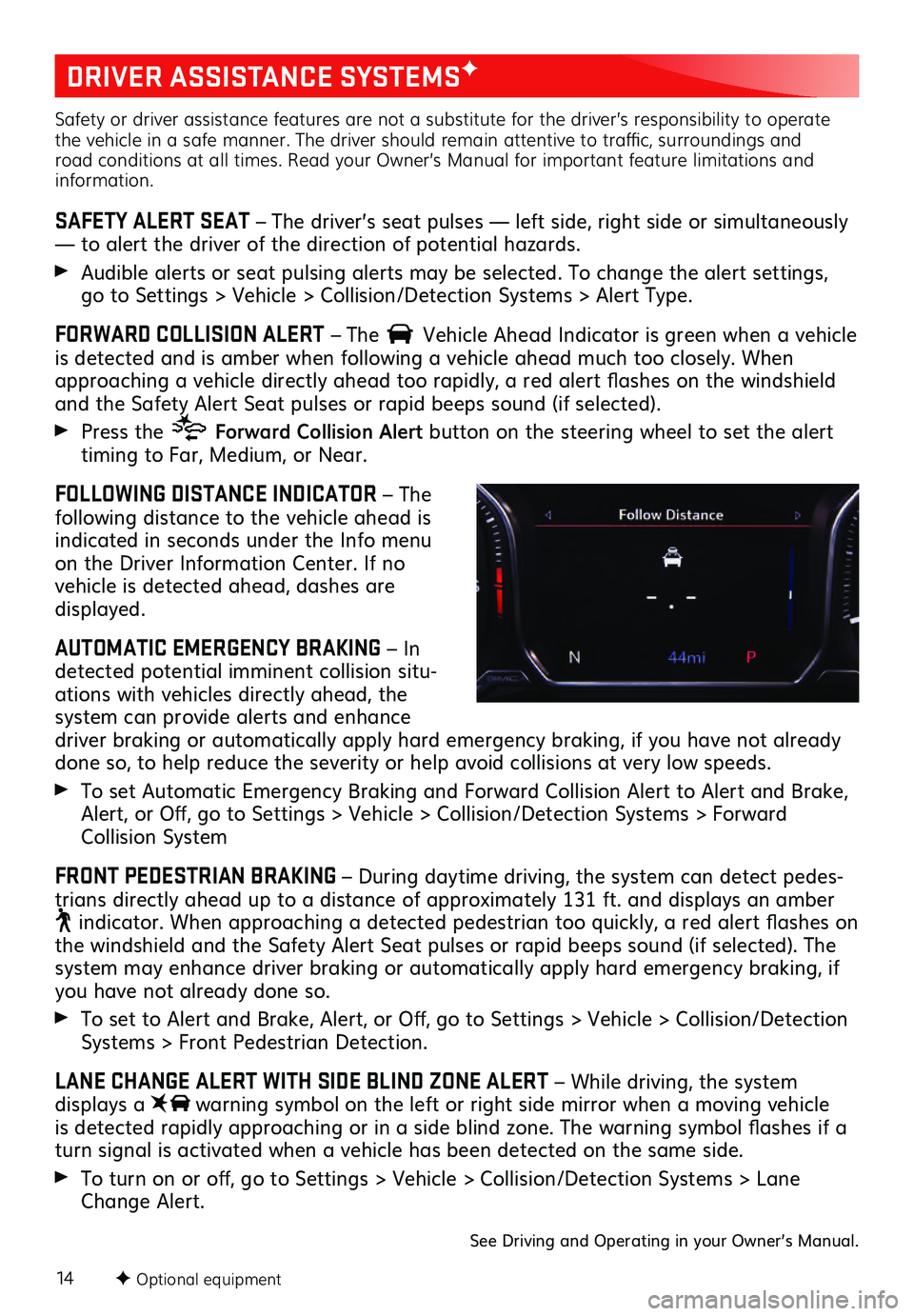 GMC SIERRA 2021 Get To Know Guide 14F Optional equipment
DRIVER ASSISTANCE SYSTEMSF
Safety or driver assistance features are not a substitute for the driver’s responsibility to operate
the vehicle in a safe manner. The driver shou GMC SIERRA 2021 Get To Know Guide 14F Optional equipment
DRIVER ASSISTANCE SYSTEMSF
Safety or driver assistance features are not a substitute for the driver’s responsibility to operate
the vehicle in a safe manner. The driver shou