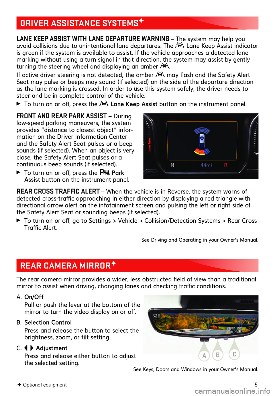 GMC SIERRA 2021 Get To Know Guide 15F Optional equipment
DRIVER ASSISTANCE SYSTEMSF
LANE KEEP ASSIST WITH LANE DEPARTURE WARNING – The system may help you
avoid collisions due to unintentional lane departures. The
Lane Keep Assis GMC SIERRA 2021 Get To Know Guide 15F Optional equipment
DRIVER ASSISTANCE SYSTEMSF
LANE KEEP ASSIST WITH LANE DEPARTURE WARNING – The system may help you
avoid collisions due to unintentional lane departures. The
Lane Keep Assis