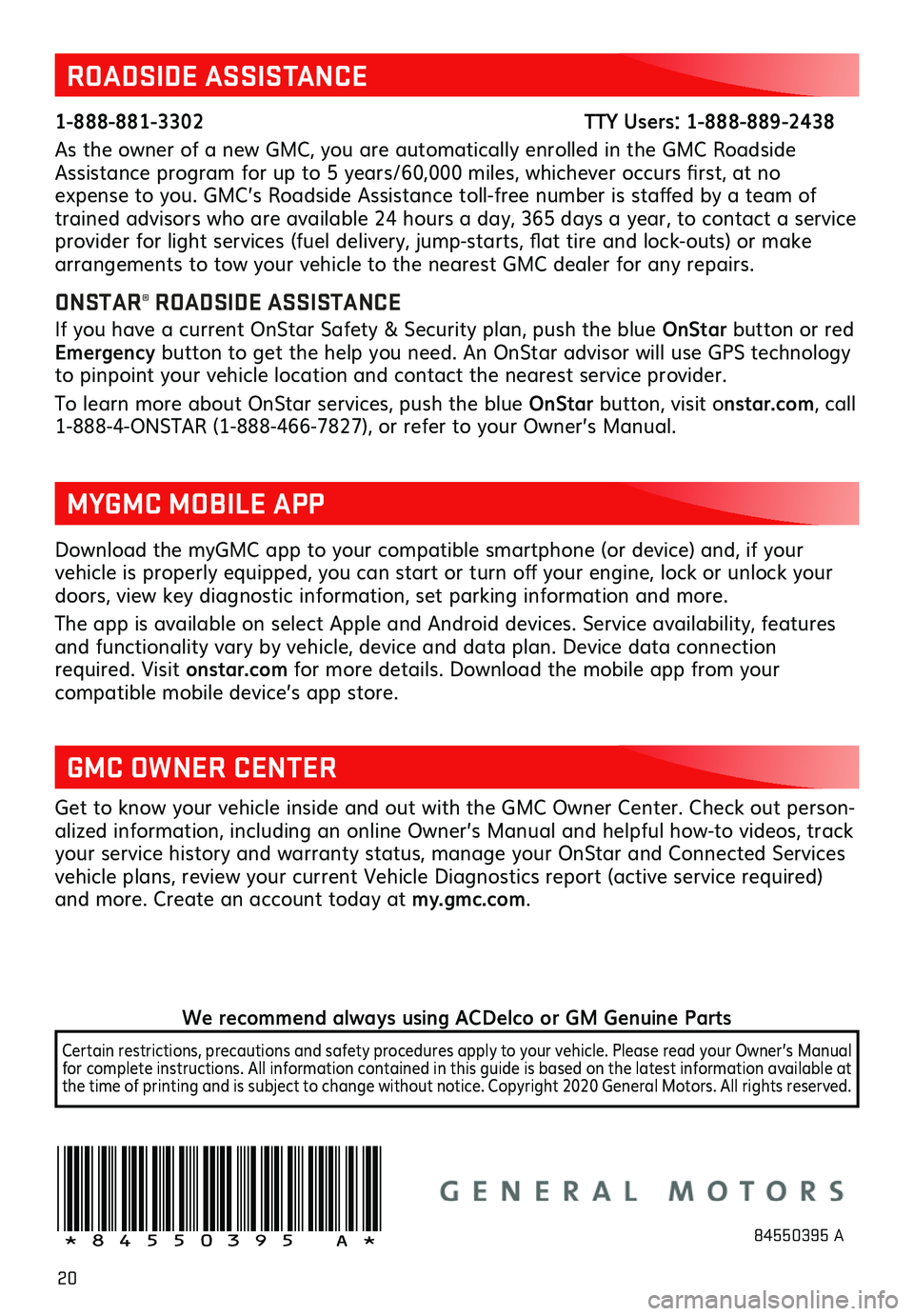 GMC SIERRA 2021  Get To Know Guide 20
Download the myGMC app to your compatible smartphone (or device) and, if your  vehicle is properly equipped, you can start or turn off your engine, lock or unlock your doors, view key diagnostic in